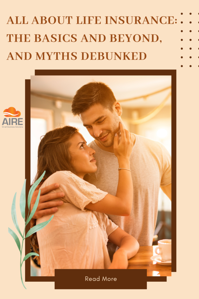 All about life insurance. The basics and beyond and myths debunked