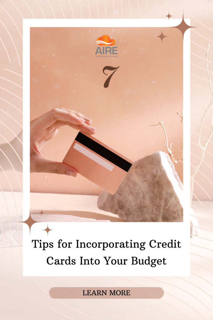 7 Tips for Incorporating Credit Cards Into Your Budget