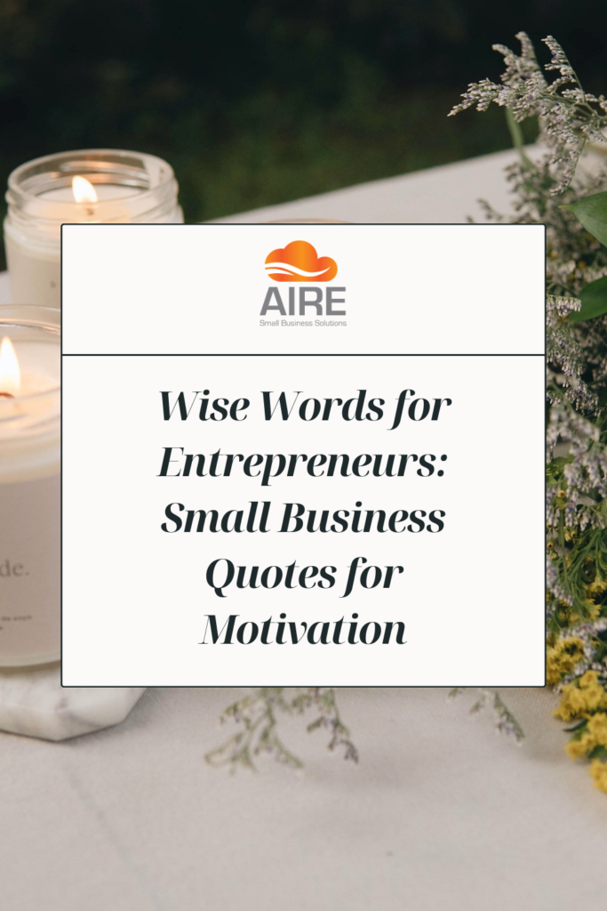 Wise Words for Entrepreneurs: Small Business Quotes for Motivation